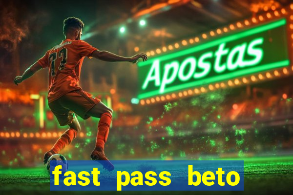 fast pass beto carrero valor